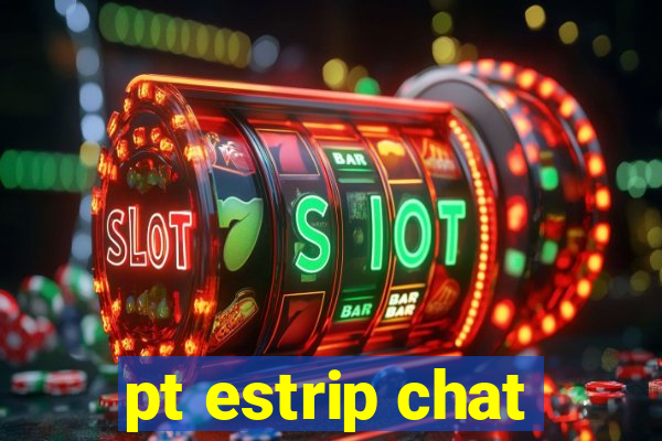 pt estrip chat